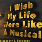 I Wish My Life Were Like A Musical 